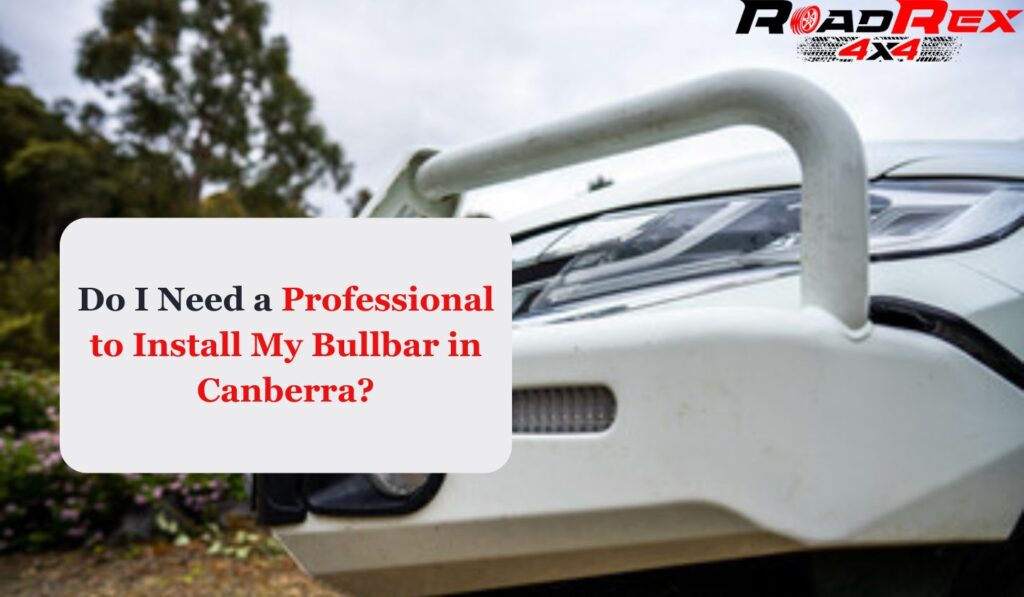 Bull bar Installation in Canberra