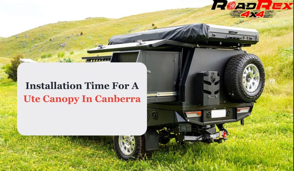 Installation Time For A Ute Canopy In Canberra