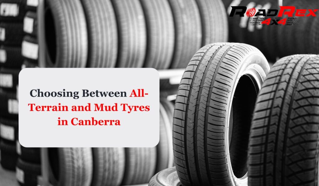 Choosing Between All-Terrain and Mud Tyres in Canberra