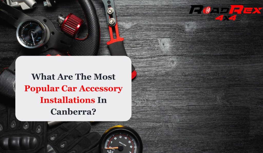 What Are The Most Popular Car Accessory Installations In Canberra