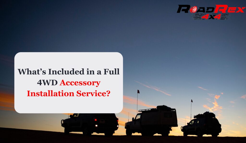 What’s Included in a Full 4WD Accessory Installation Service